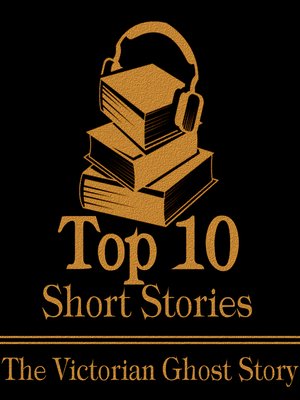 cover image of The Top Ten Short Stories: Victorian Ghost
